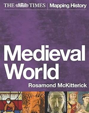 The Times Medieval World by Rosamond McKitterick