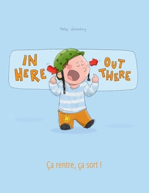 In here, out there! Ça rentre, ça sort !: Children's Picture Book English-French (Bilingual Edition) by 