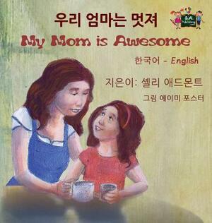 My Mom is Awesome: Korean English Bilingual Edition by Kidkiddos Books, Shelley Admont