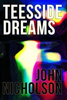 Teesside Dreams by John Nicholson