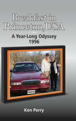 Breakfast in Princeton, USA: A Year-Long Odyssey-1996 by Ken Perry