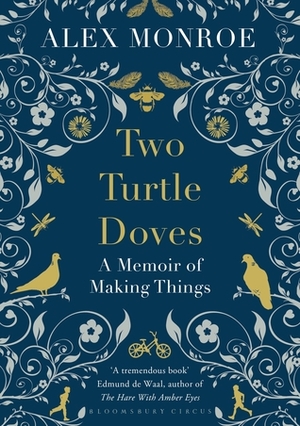 Two Turtle Doves: A Memoir of Making Things by Alex Monroe