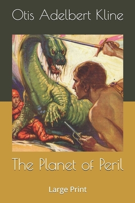 The Planet of Peril: Large Print by Otis Adelbert Kline