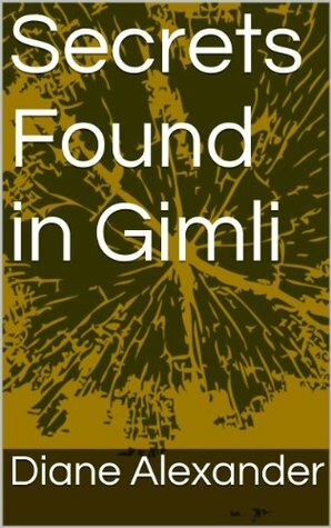 Secrets Found in Gimli by Paulette McGrath, Diane Alexander