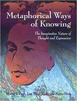 Metaphorical Ways of Knowing: The Imaginative Nature of Thought and Expression by Sharon L. Pugh