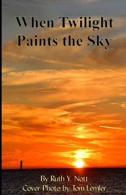 When Twilight Paints the Sky by Ruth Y. Nott
