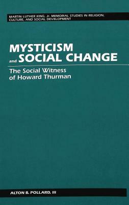 Mysticism and Social Change: The Social Witness of Howard Thurman by Alton B. Pollard