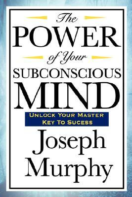 The Power of Your Subconscious Mind by Joseph Murphy