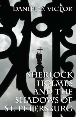 Sherlock Holmes and The Shadows of St Petersburg by Daniel D. Victor