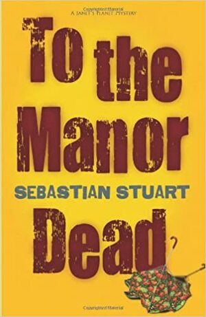 To the Manor Dead by Sebastian Stuart