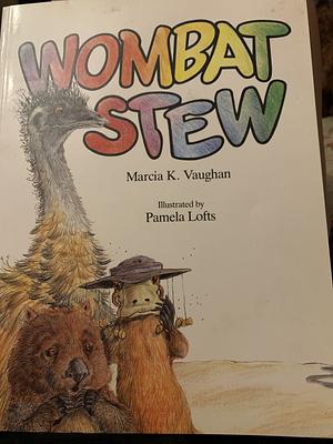 Wombat Stew by Marcia K. Vaughan, Pamela Lofts
