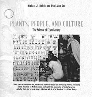 Plants, People, and Culture: The Science of Ethnobotany by Michael J. Balick, Paul Alan Cox