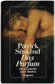 Perfume - The Story Of A Murderer; Originally published in German as Das Parfum by Patrick Süskind, Patrick Süskind