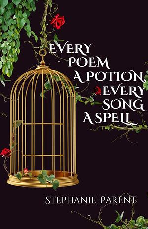 Every Poem a Potion, Every Song a Spell by Stephanie Parent