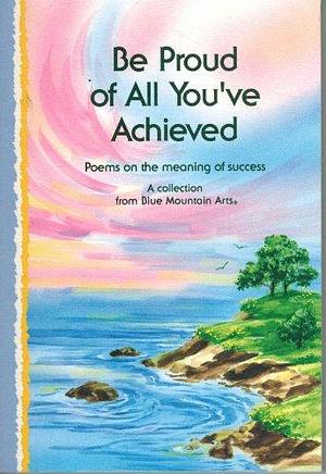 Be Proud of All You've Achieved: Poems on the Meaning of Success : a Collection of Poems from Blue Mountain Arts by Gary Morris
