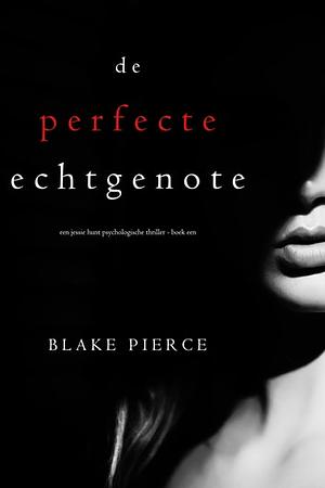 De perfecte echtgenote by Blake Pierce