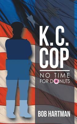 K. C. Cop: No Time for Donuts by Bob Hartman