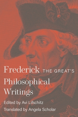 Frederick the Great's Philosophical Writings by Frederick II
