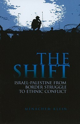 The Shift: Israel-Palestine from Border Struggle to Ethnic Conflict by Chaim Weitzman, Menachem Klein
