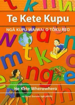 Te Kete Kupu: Nga Kupu Waiwai O Toku Reo by Huia Publishers