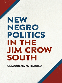 New Negro Politics in the Jim Crow South by Claudrena Harold