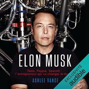 Elon Musk. Tesla, PayPal, SpaceX - l'entrepreneur qui va changer le monde by Ashlee Vance