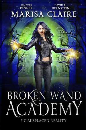 Broken Wand Academy: Episodes 5-7: Crossed Reality by Marisa Claire, David R. Bernstein, Jenetta Penner