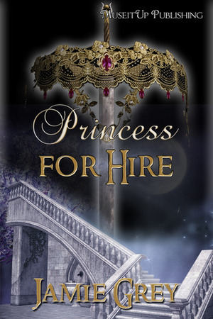Princess For Hire by Jamie Grey