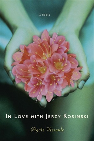 In Love With Jerzy Kosinski by Agate Nesaule