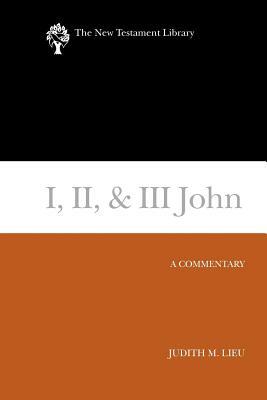 I, II, & III John: A Commentary by Judith Lieu