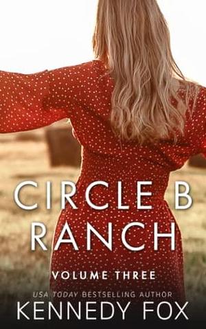 Circle B Ranch: Volume Three by Kennedy Fox, Kennedy Fox