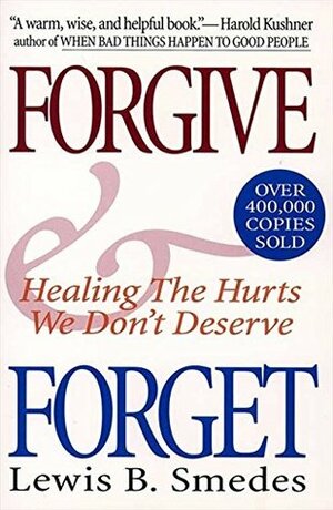 Forgive and Forget: Healing the Hurts We Don't Deserve by Lewis B. Smedes