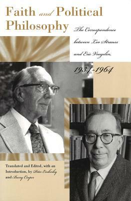 Faith and Political Philosophy: The Correspondence Between Leo Strauss and Eric Voegelin, 1934-1964 by 