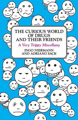 The Curious World of Drugs and Their Friends: A Very Trippy Miscellany by Ingo Niermann, Adriano Sack