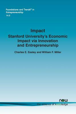 Impact: Stanford University's Economic Impact Via Innovation and Entrepreneurship by Charles E. Eesley, William F. Miller
