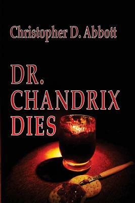 Dr Chandrix Dies by Christopher D. Abbott