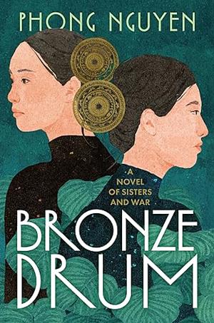 Bronze Drum: A Novel of Sisters and War by Phong Nguyen