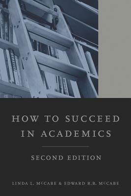 How to Succeed in Academics by Edward R. B. McCabe, Linda L. McCabe