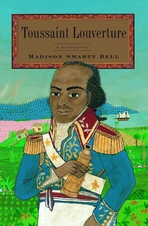 Toussaint Louverture: A Biography by Madison Smartt Bell