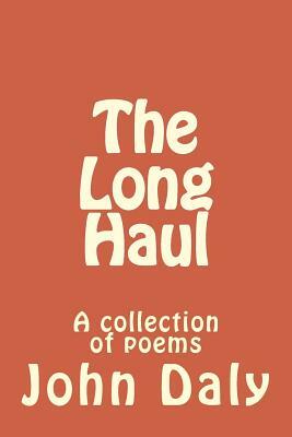 The Long Haul: A collection of poems by John Daly