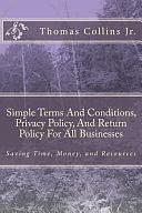 Simple Terms and Conditions, Privacy Policy, and Return Policy for All Businesses by Thomas Collins Jr, Thomas Collins