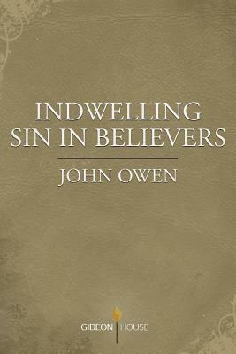 Indwelling Sin in Believers by John Owen