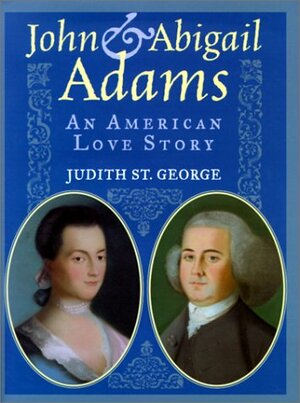 John and Abigail Adams: An American Love Story by Judith St. George