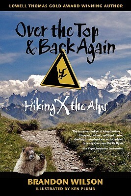 Over the Top & Back Again: Hiking X the Alps by Brandon Wilson