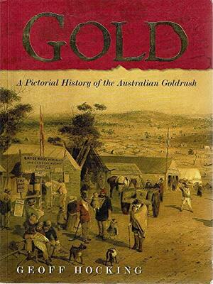 Gold A Pictorial History of The Australian Goldrush by Geoff Hocking