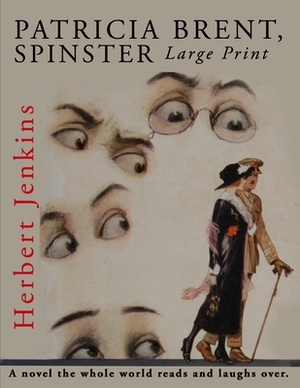 Patricia Brent, Spinster: Large Print by Herbert Jenkins