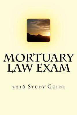 Mortuary Law Exam: 2016 Study Guide by Noah Ras