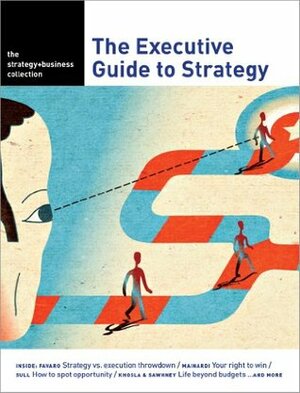 The Executive Guide to Strategy by Cesare Mainardi, Art Kleiner, Jaya Pandrangi, Ken Favaro, Deniz Caglar, Steffen Lauster, Evan Hirsh, John Plansky, Kasturi Rangan, Paul Leinwand