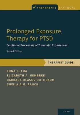 Prolonged Exposure Therapy for Ptsd: Emotional Processing of Traumatic Experiences - Therapist Guide by Barbara Olasov Rothbaum, Elizabeth A. Hembree, Edna Foa