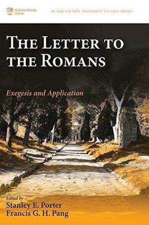 The Letter to the Romans: Exegesis and Application by Stanley E. Porter, Francis G. H. Pang